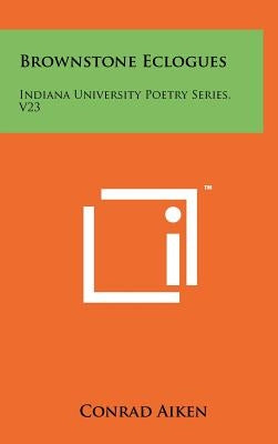 Brownstone Eclogues: Indiana University Poetry Series, V23 by Aiken, Conrad