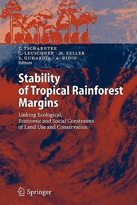 Stability of Tropical Rainforest Margins: Linking Ecological, Economic and Social Constraints of Land Use and Conservation by Tscharntke, Teja