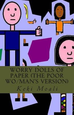 Worry Dolls of Paper (The Poor Wo/Man's Version) by Moali, Keki