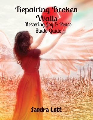 Repairing Broken Walls: Restoring Joy & Peace Study Guide by Lott, Sandra