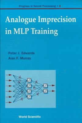 Analogue Imprecision in Mlp Training, Progress in Neural Processing, Vol 4 by Edwards, Peter