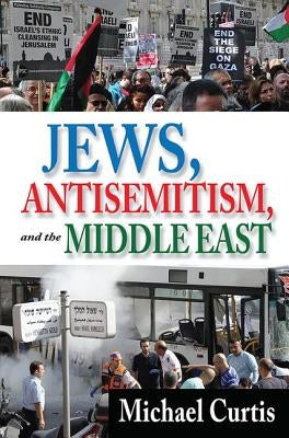 Jews, Antisemitism, and the Middle East by Curtis, Michael