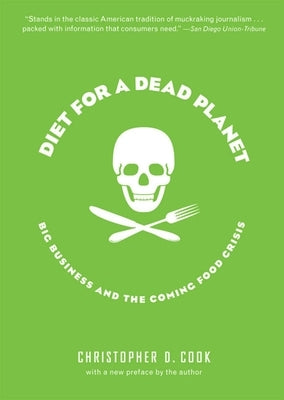 Diet for a Dead Planet: Big Business and the Coming Food Crisis by Cook, Christopher D.