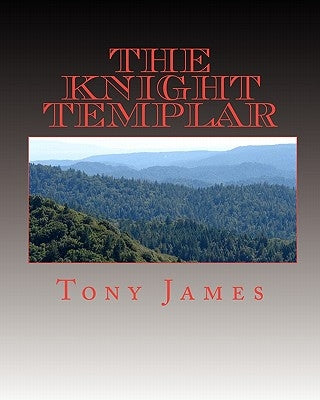 The Knight Templar: Book 1 of the Sinclair Family Chronicles by James, Tony