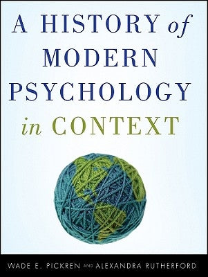 A History of Modern Psychology in Context by Pickren, Wade
