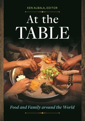 At the Table: Food and Family Around the World by Albala, Ken