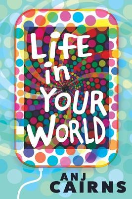 Life in Your World by Cairns, Anj
