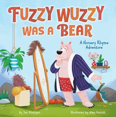 Fuzzy Wuzzy Was a Bear (Extended Nursery Rhymes): A Nursery Rhyme Adventure by Joe, Rhatigan