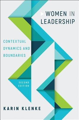 Women in Leadership: Contextual Dynamics and Boundaries, Second Edition by Klenke, Karin