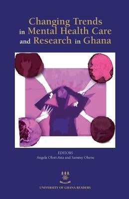 Changing Trends in Mental Health Care and Research in Ghana by Ofori-Atta, Angela
