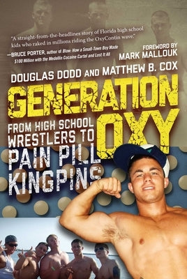 Generation Oxy: From High School Wrestlers to Pain Pill Kingpins by Dodd, Douglas