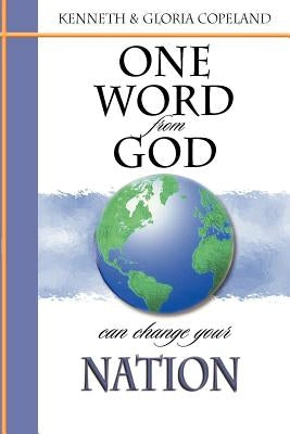 One Word from God Can Change Your Nation by Copeland, Kenneth