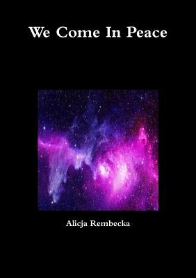 We Come In Peace by Rembecka, Alicja
