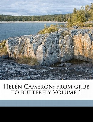Helen Cameron: From Grub to Butterfly Volume 1 by Helen, Cameron
