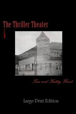 The Thriller Theater: (Large Print Edition) by Hunt, Kathy