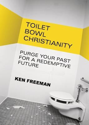 Toilet Bowl Christianity by Freeman, Ken