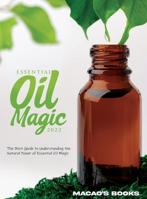Essential Oil Magic 2022 by Macao's Books