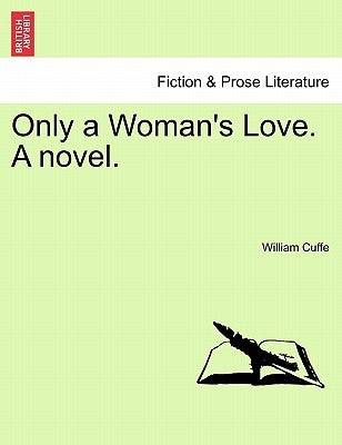 Only a Woman's Love. a Novel. by Cuffe, William Ulick O.