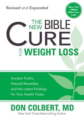 The New Bible Cure for Weight Loss: Ancient Truths, Natural Remedies, and the Latest Findings for Your Health Today by Colbert, Don