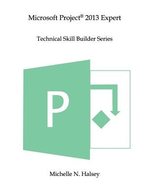 Microsoft Project 2013 Expert by Halsey, Michelle N.