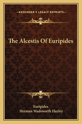 The Alcestis Of Euripides by Euripides