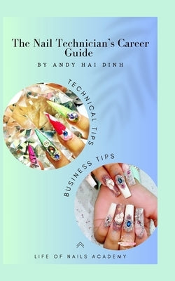 The Nail Technician's Career Guide: The blueprint to a successful nail salon business. by Dinh, Andy Hai