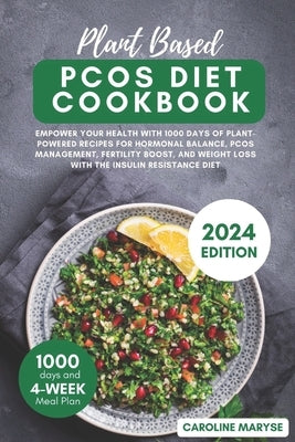 Plant Based Pcos Diet Cookbook: Empower your health with 1000 days of Plant-Powered recipes for hormonal balance, PCOS management, fertility boost, an by Maryse, Caroline