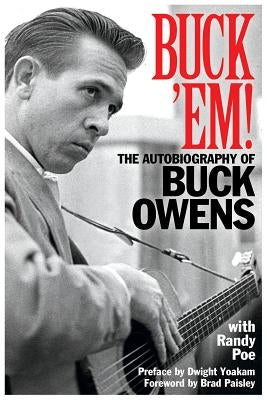 Buck 'Em!: The Autobiography of Buck Owens by Poe, Randy
