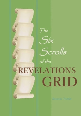 The Six Scrolls of the Revelations Grid by Tonkin, Roxanne