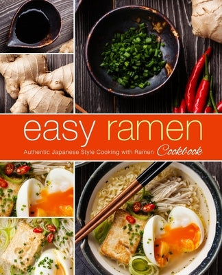 Easy Ramen Cookbook: Authentic Japanese Style Cooking with Ramen by Press, Booksumo