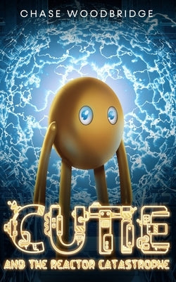 Cutie and the Reactor Catastrophe by Woodbridge, Chase