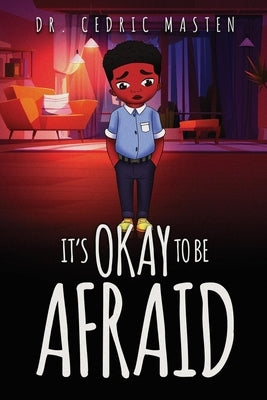 It's Ok To Be Afraid by B. Masten, Cedric