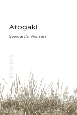 Atogaki: poems by Warren, Stewart S.