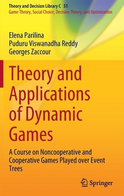 Theory and Applications of Dynamic Games: A Course on Noncooperative and Cooperative Games Played Over Event Trees by Parilina, Elena
