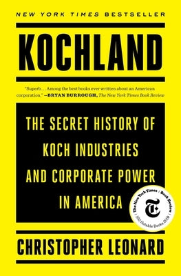 Kochland: The Secret History of Koch Industries and Corporate Power in America by Leonard, Christopher