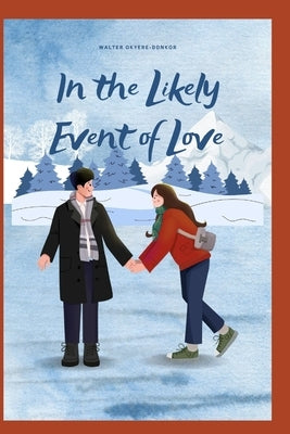 In the Likely Event of Love: A Tale of Resilience, Connection, and the Power of Love by Okyere-Donkor, Walter