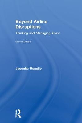 Beyond Airline Disruptions: Thinking and Managing Anew by Rapajic, Jasenka