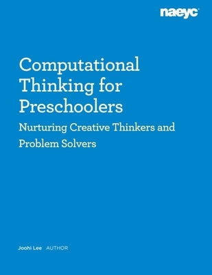 Computational Thinking for Preschoolers: Nurturing Creative Thinkers and Problem Solvers by Lee, Joohi