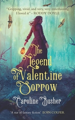 The Legend of Valentine Sorrow by Busher, Caroiline