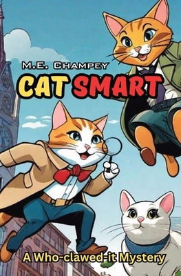 Cat Smart: A Who-clawed-it Mystery by Champey, M. E.