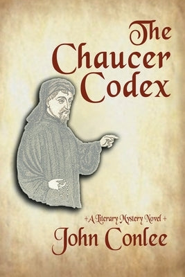 The Chaucer Codex: A Literary Mystery by Conlee, John