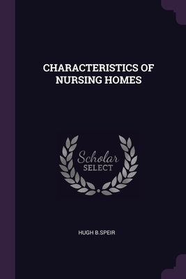 Characteristics of Nursing Homes by B. Speir, HUGH
