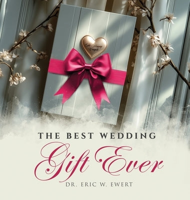 The Best Wedding Gift Ever by W. Ewert, Eric
