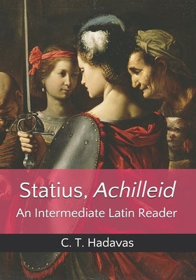 Statius, Achilleid: An Intermediate Latin Reader by Hadavas, C. T.