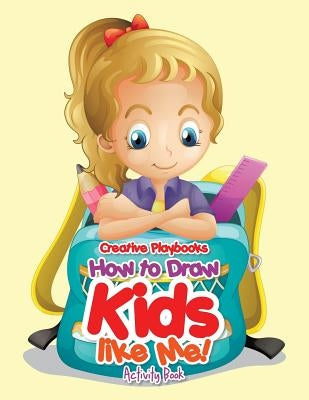 How to Draw Kids Like Me! Activity Book by Creative Playbooks