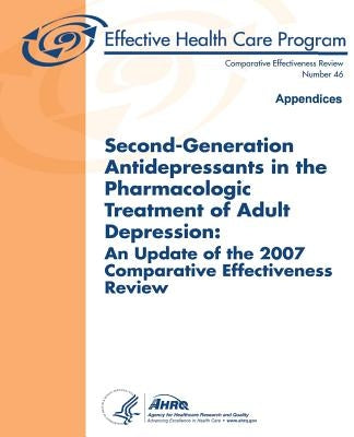 Second-Generation Antidepressants in the Pharmacologic Treatment of Adult Depression: An Update of the 2007 Comparative Effectiveness Review: Appendic by And Quality, Agency for Healthcare Resea