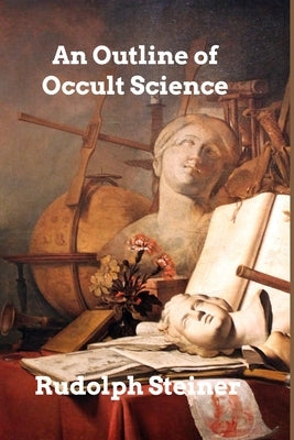 An Outline of Occult Science by Steiner, Rudolf