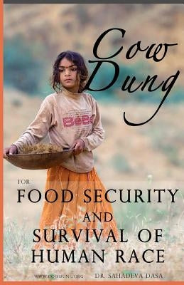 Cow Dung For Food Security And Survival of Human Race by Dasa, Sahadeva