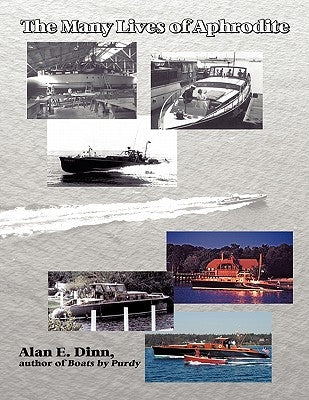 The Many Lives of Aphrodite: The Saga of a Great American Yacht by Dinn, Alan E.