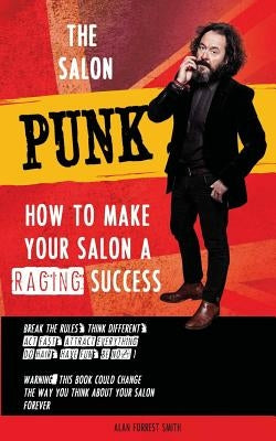 The Salon Punk: How To Make Your Salon a Raging Success by Forrest Smith, Alan
